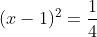 (x-1)^2=\frac14